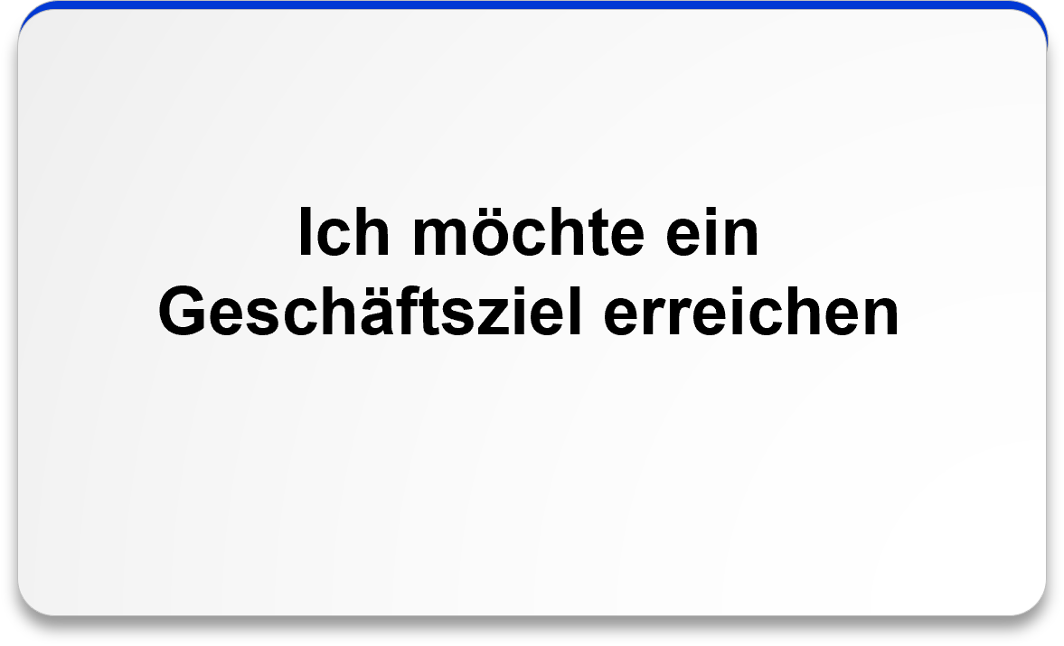 Ich möchte ein Geschäftsziel erreichen