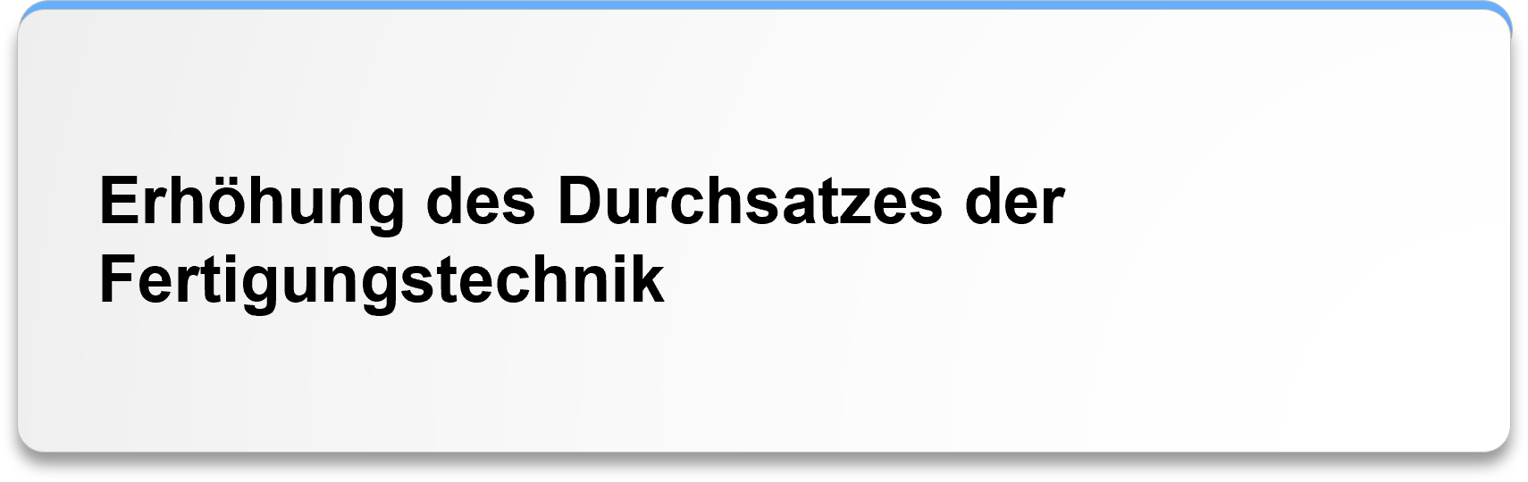 Erhöhung des Durchsatzes der Fertigungstechnik