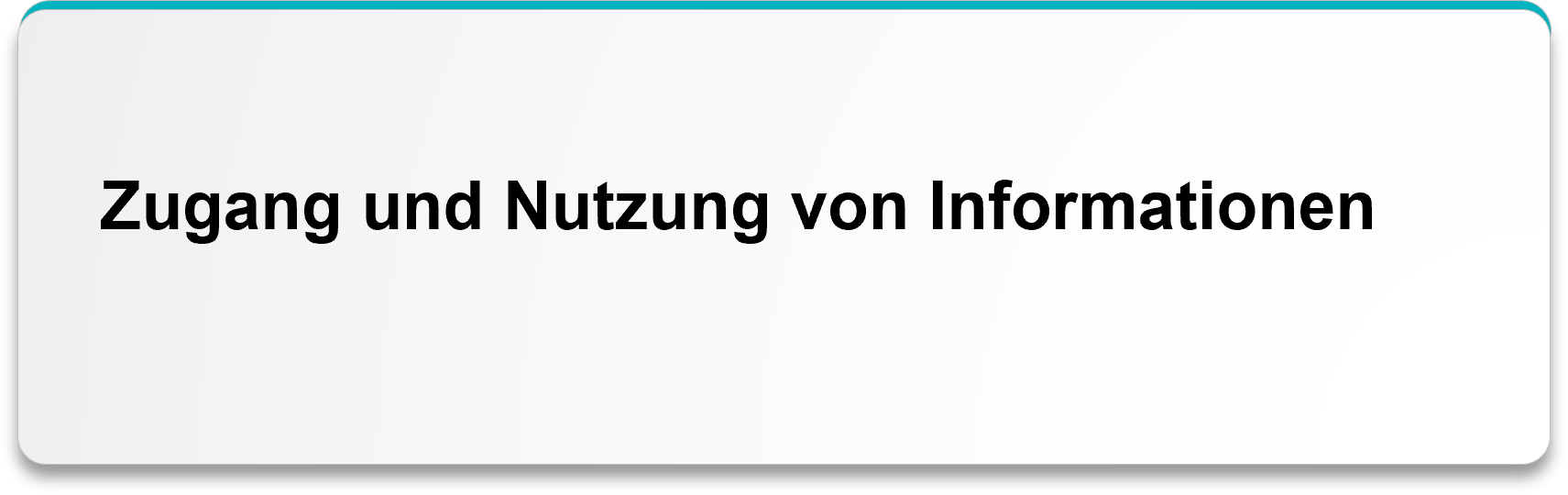 Zugang und Nutzung von Informationen