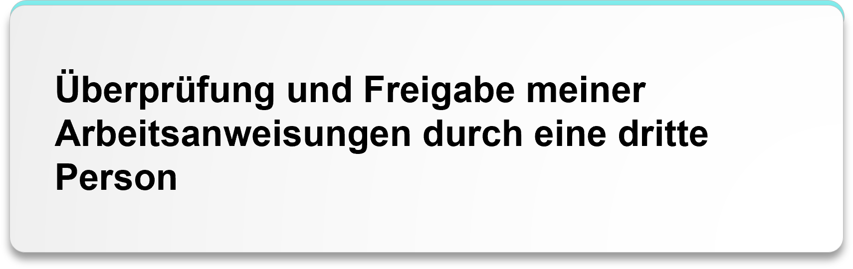 Überprüfung und Freigabe meiner Arbeitsanweisungen durch eine dritte Person