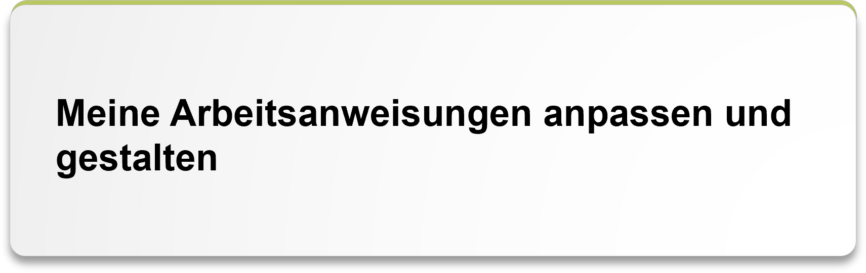 Meine Arbeitsanweisungen anpassen und gestalten