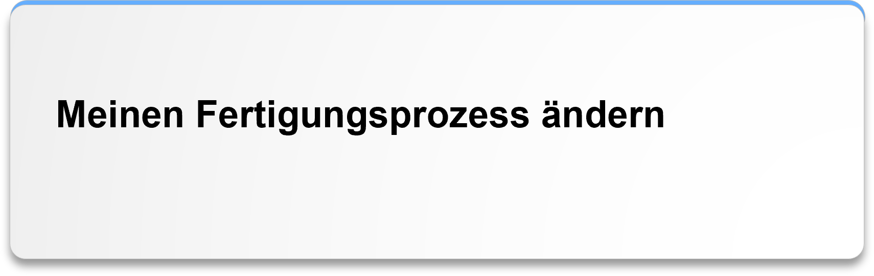 Meinen Fertigungsprozess ändern