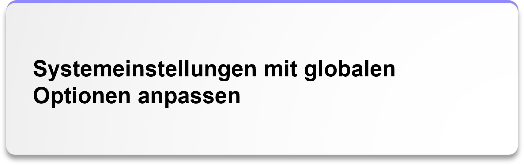 Systemeinstellungen mit globalen Optionen anpassen