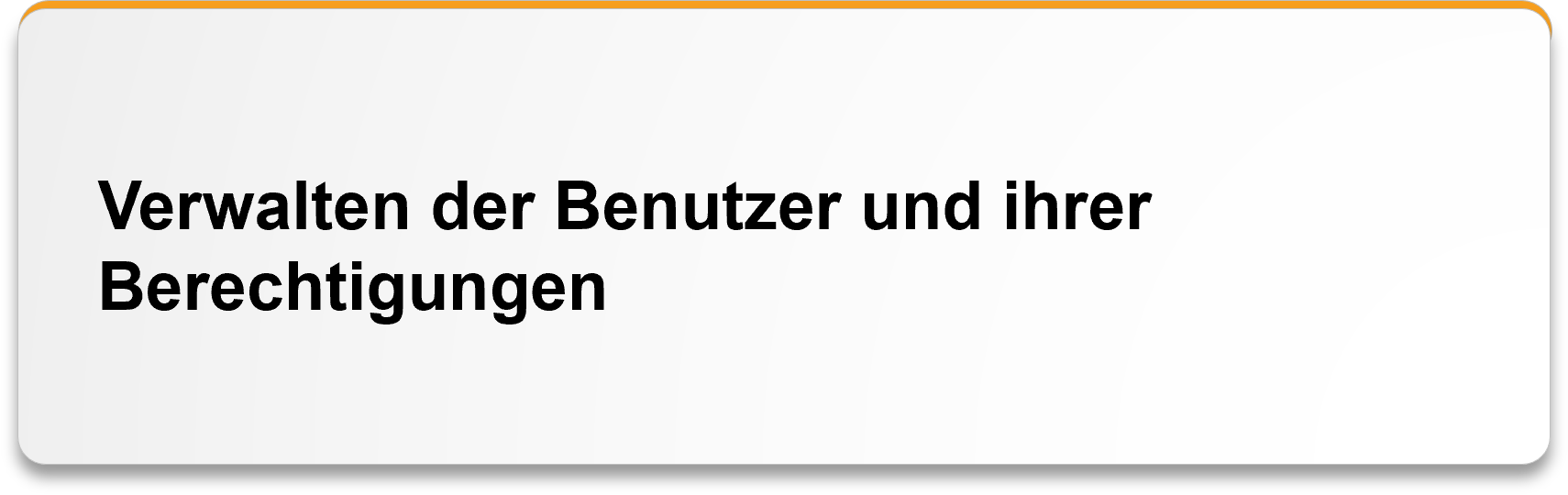 Verwalten der Benutzer und ihrer Berechtigungen