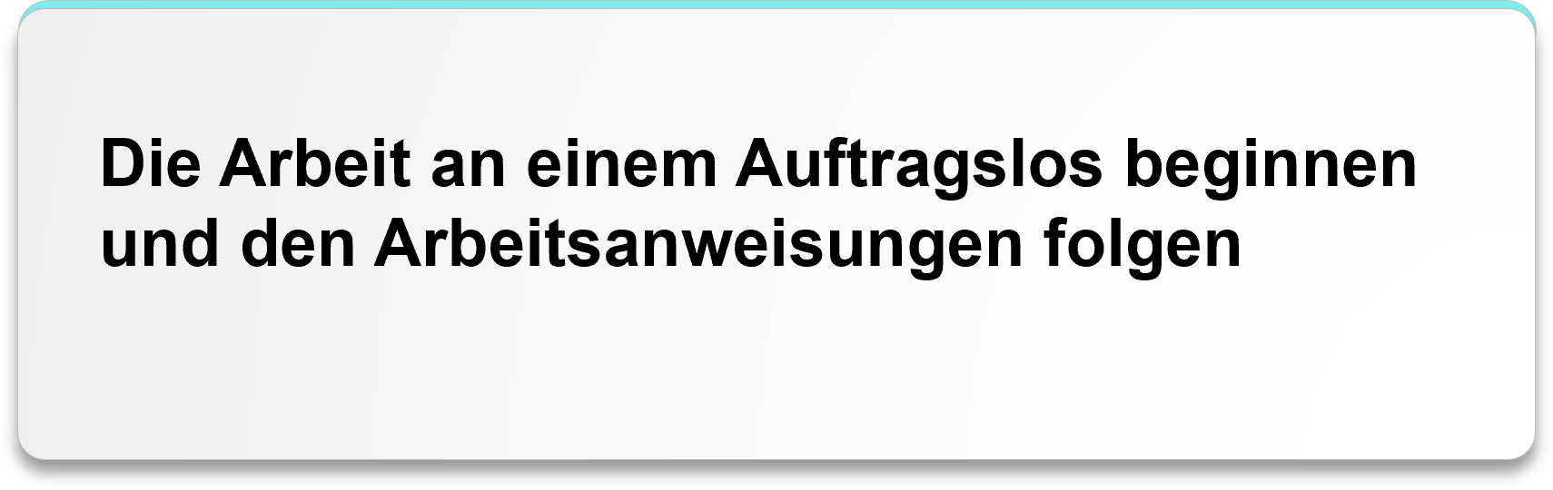 Die Arbeit an einem Auftragslos beginnen und den Arbeitsanweisungen folgen