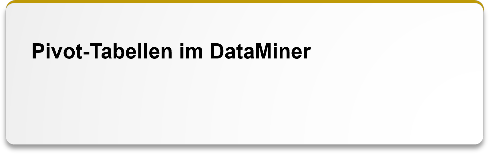 Pivot-Tabellen im DataMiner