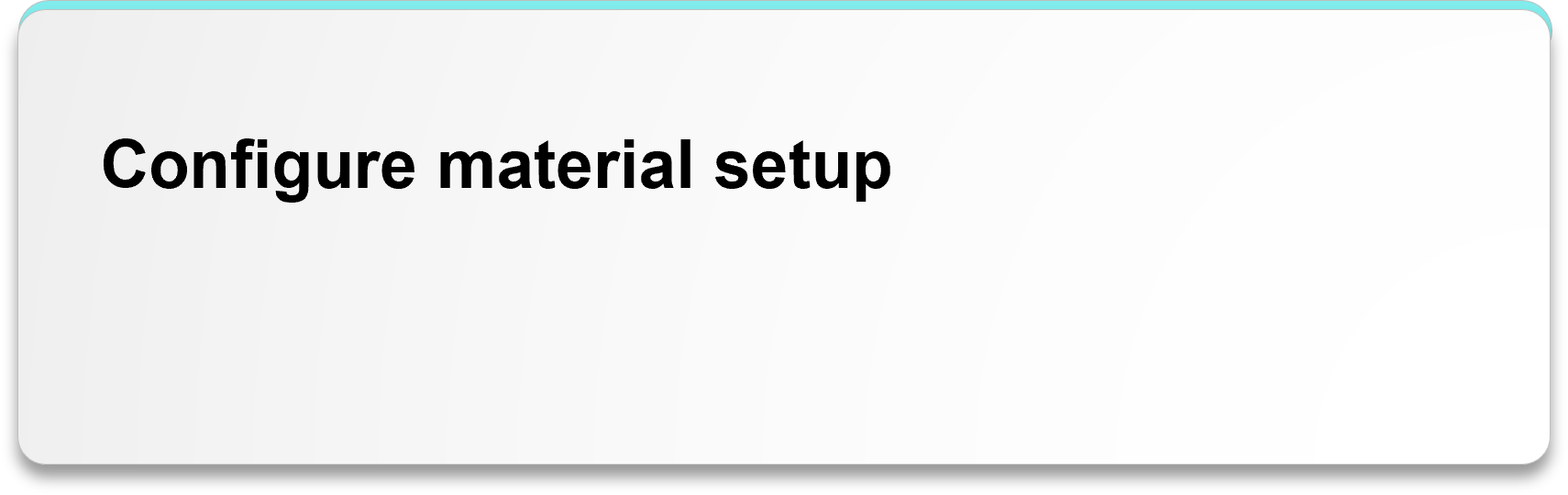 Configure material setup