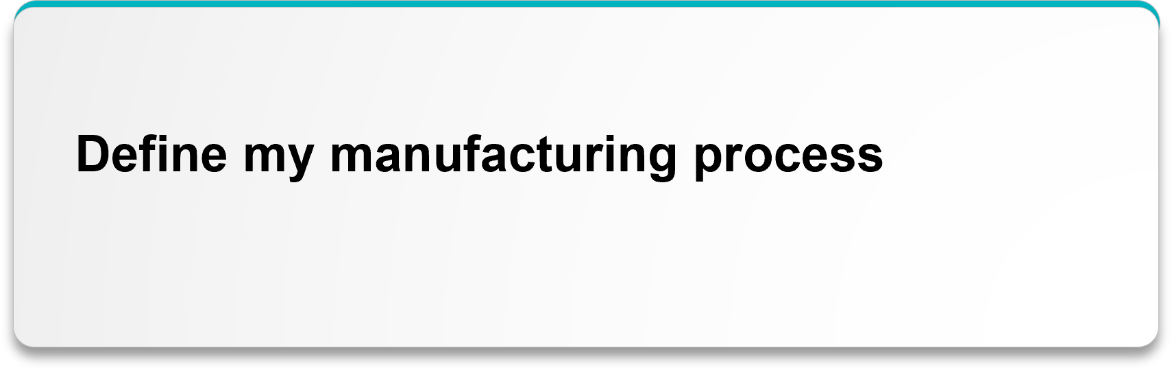 Define my manufacturing process