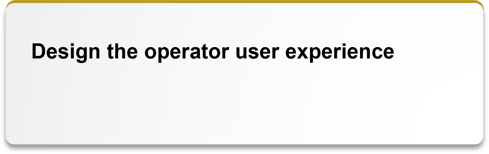 Design the operator user experience
