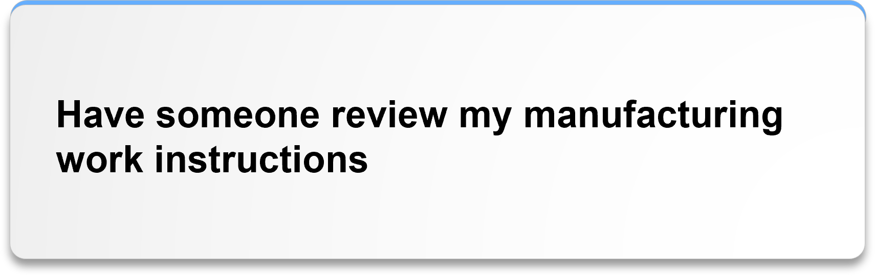 Have someone review my manufacturing work instructions