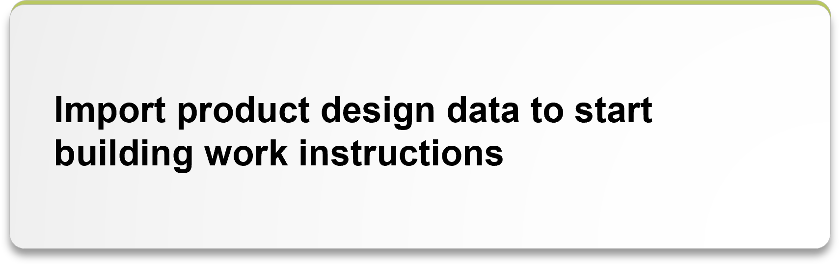 Import product design data to start building work instructions