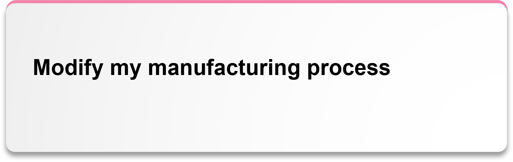 Modify my manufacturing process