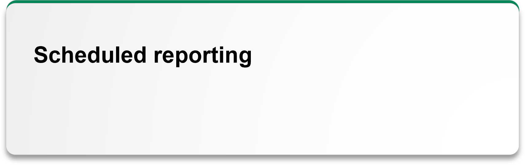 Scheduled reporting