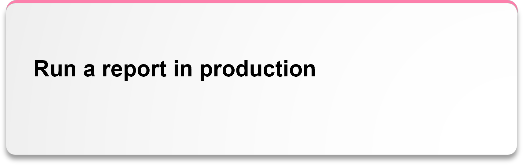 Run a report in production