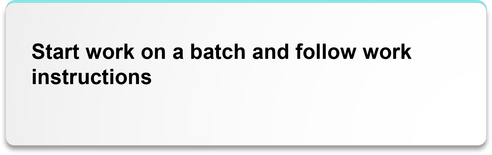Start work on a batch and follow work instructions