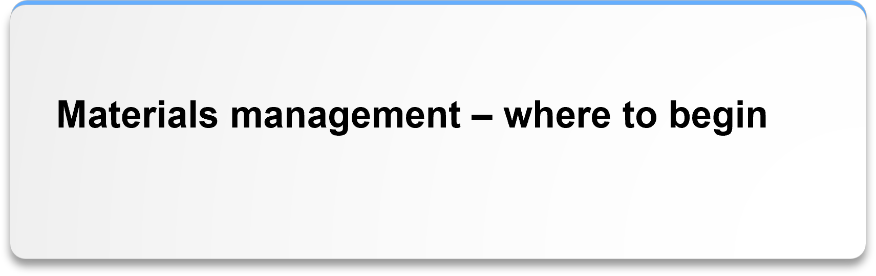 Materials management - where to begin