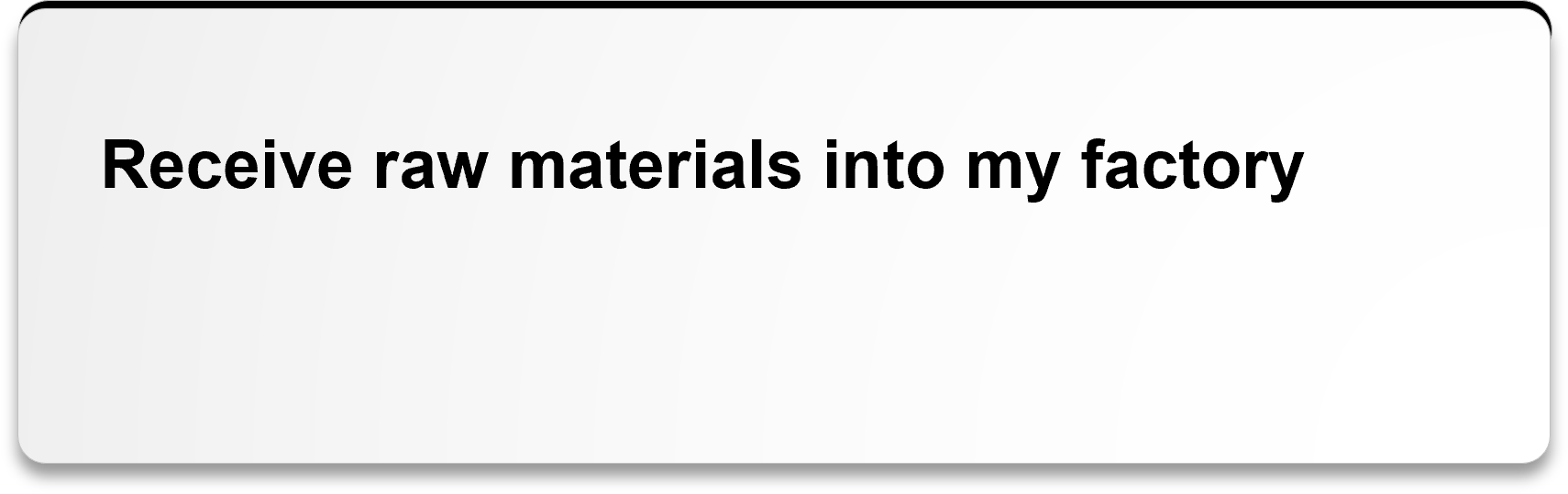 Receive raw materials into my factory