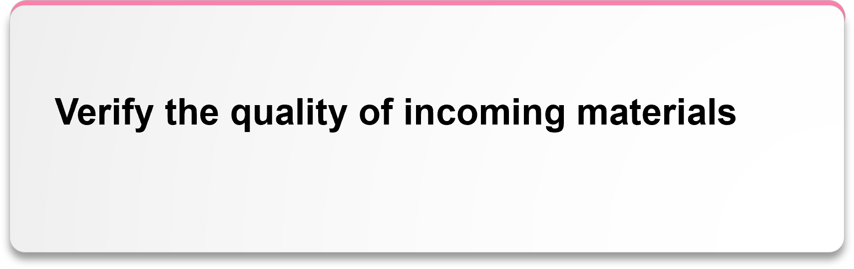 Verify the quality of incoming materials